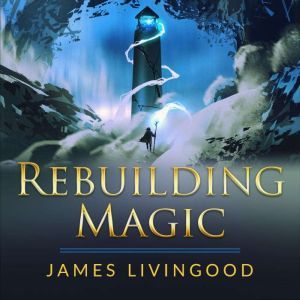 Rebuilding Magic, James Livingood
