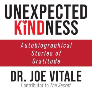 Unexpected Kindness, Dr. Joe Vitale
