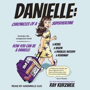 DANIELLE: Chronicles of a Superheroine and How You Can Be A Danielle, Ray Kurzweil