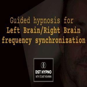 Guided hypnosis for left brain/right brain frequency synchronization - A guided meditation - DST Hypno with Stu Newman