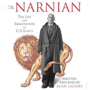 The Narnian: The Life and Imagination of C. S. Lewis, Alan Jacobs