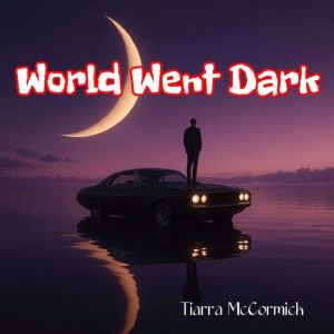 World Went Dark, Tiarra McCormick