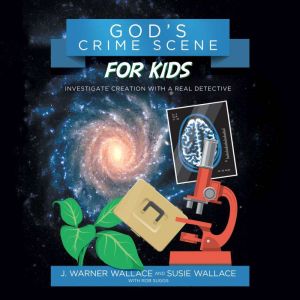 God's Crime Scene for Kids: Investigate Creation with a Real Detective