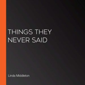 Things They Never Said, Linda Middleton