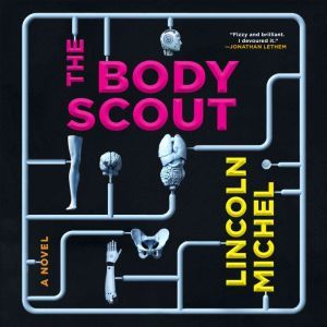 The Body Scout: A Novel, Lincoln Michel