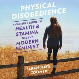 Physical Disobedience, Sarah Hays Coomer