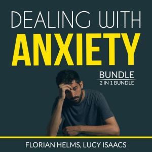 Dealing with Anxiety Bundle 2 in 1 B..., Florian Helms and Lucy Isaacs