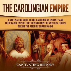 The Carolingian Empire A Captivating..., Captivating History