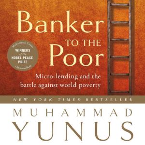 Banker to the Poor, Muhammad Yunus
