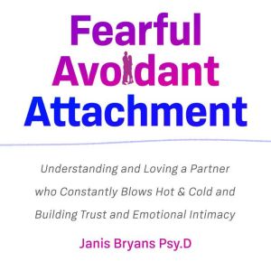 Fearful Avoidant Attachment, Janis Bryans Psy.D