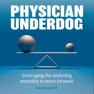 Physician Underdog, Navin Goyal M.D.