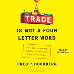Trade is Not a FourLetter Word, Fred P. Hochberg