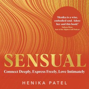 Sensual: Connect Deeply, Express Freely, Love Intimately
