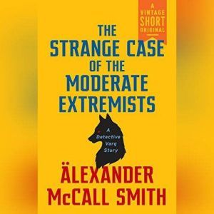 The Strange Case of the Moderate Extr..., Alexander McCall Smith