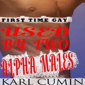 Used by Two Alpha Males  First Time ..., Karl Cumin