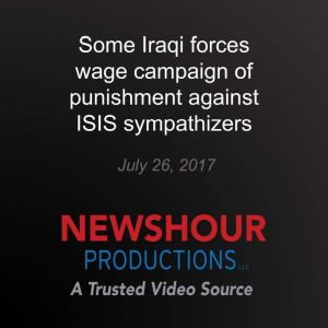 Some Iraqi forces wage campaign of punishment against ISIS sympathizers