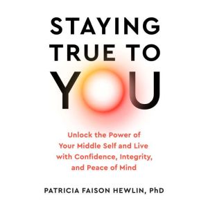 Staying True to You, Patricia Faison Hewlin, PhD
