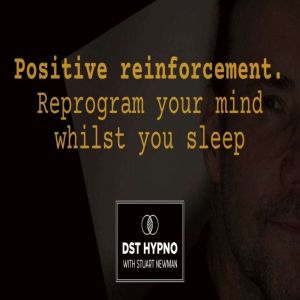 Positive reinforcement meditation. Reprogram your mind whilst you sleep - A guided meditation - DST Hypno with Stu Newman