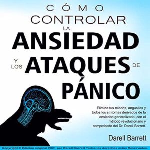 Como controlar la ansiedad y los ataq..., Darell Barrett