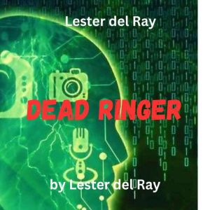 Lester del Ray:  Dead Ringer: There was nothing, especially on Earth, which could set him freethe truth least of all!
