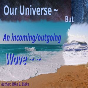 Our Universe But An incomingoutgoi..., Mike Blake