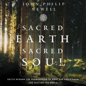 Sacred Earth, Sacred Soul, John Philip Newell