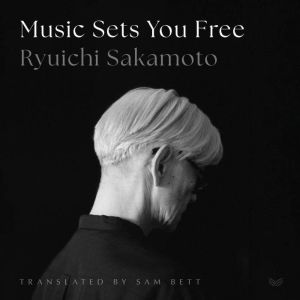 Music Sets You Free, Ryuichi Sakamoto