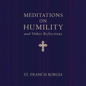 Meditations on Humility, St. Francis Borgia