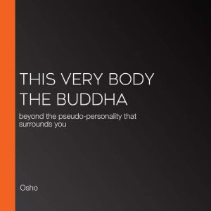 This Very Body the Buddha, Osho