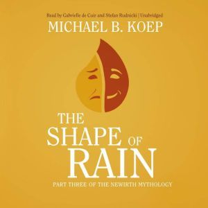 The Shape of Rain, Michael B. Koep