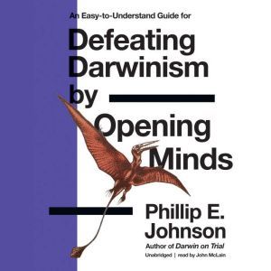 Defeating Darwinism by Opening Minds, Phillip E. Johnson
