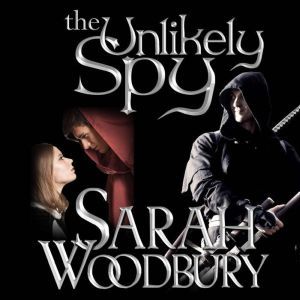 The Unlikely Spy, Sarah Woodbury