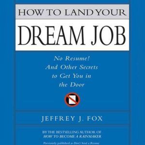 How to Land Your Dream Job, Jeffrey J. Fox