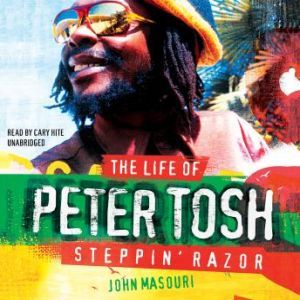 Steppin Razor, the Life of Peter Tosh..., John Masouri