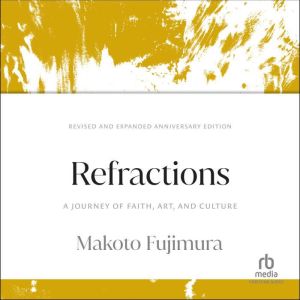 Refractions: A Journey of Faith, Art, and Culture 15th Anniversary Edition