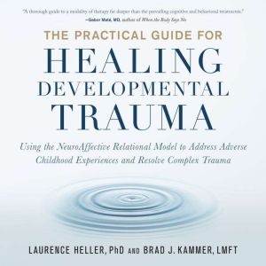 The Practical Guide for Healing Devel..., Laurence Heller, Ph.D.