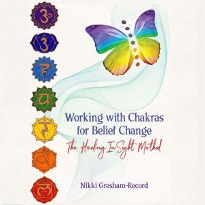 Working with Chakras for Belief Chang..., Nikki GreshamRecord