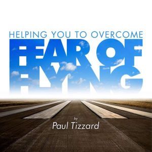 Helping you to overcome fear of flying, Paul Tizzard