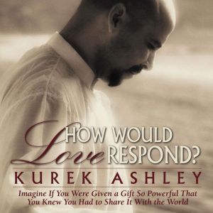 How Would Love Respond? Imagine If Y..., Kurek Ashley