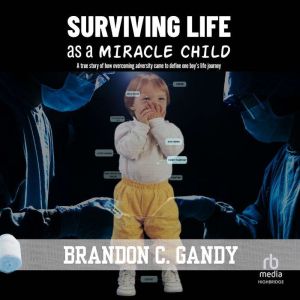 Surviving Life as a Miracle Child, Brandon C. Gandy