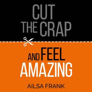 Cut the Crap and Feel Amazing, Ailsa Frank