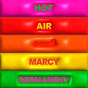 Hot Air, Marcy Dermansky