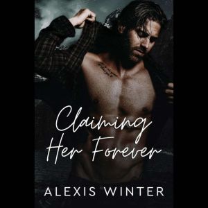 Claiming Her Forever: A Small Town Alpha Mountain Man Romance
