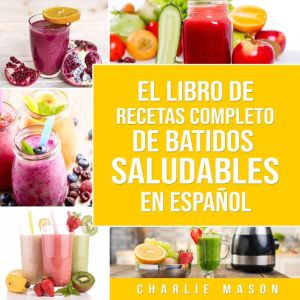 El Libro De Recetas Completo De Batidos Saludables En Espanol