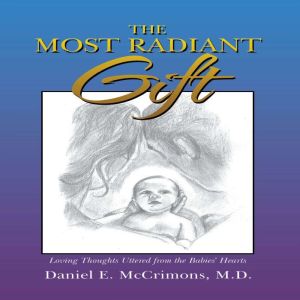 The Most Radiant Gift, Daniel E. McCrimons M.D.