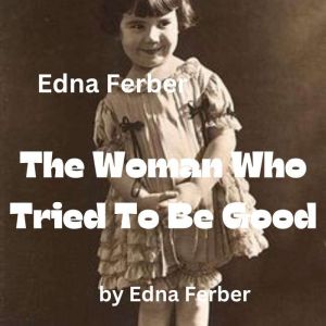 Edna Ferber  The Woman Who Tried To ..., Edna Ferber