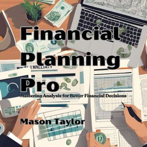 Financial Planning Pro: Mastering Analysis for Better Financial Decisions
