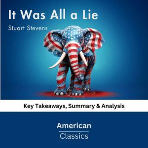 It Was All a Lie by Stuart Stevens, American Classics