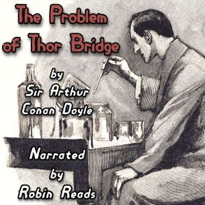 Sherlock Holmes and the Problem of Thor Bridge: A Robin Reads Audiobook