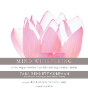 Mind Whispering: A New Map to Freedom from Self-Defeating Emotional Habits, Tara Bennett-Goleman